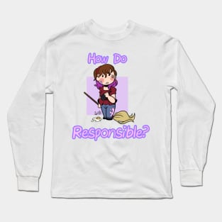 How Do Responsible? Long Sleeve T-Shirt